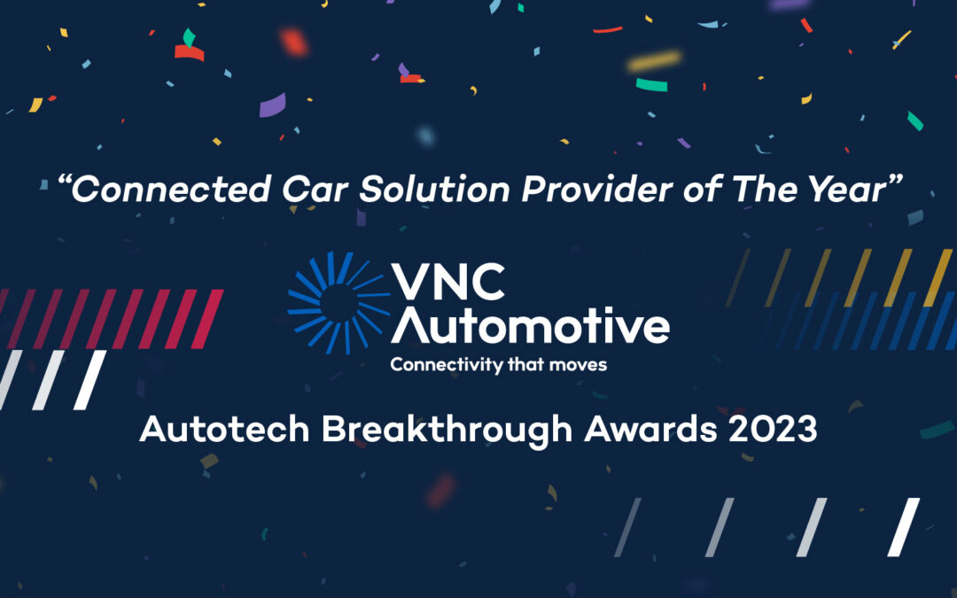 Award win for VNC Automotive as “Connected Car Solution Provider of The Year” in the AutoTech Breakthrough Awards